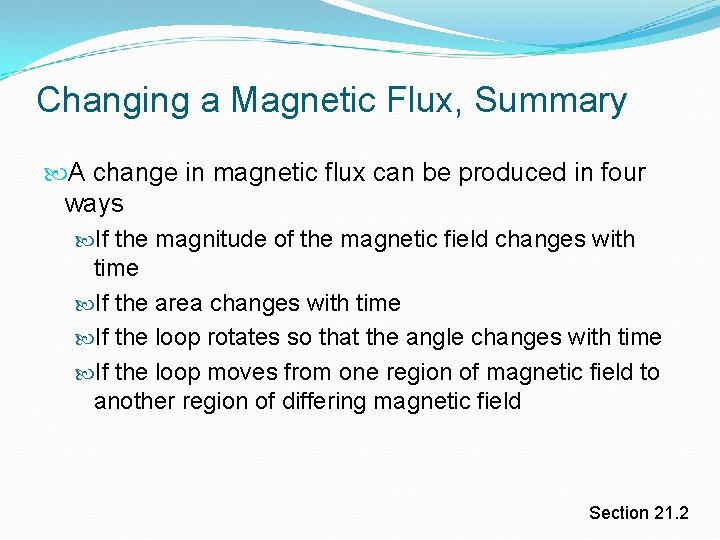 Changing a Magnetic Flux, Summary A change in magnetic flux can be produced in Changing a Magnetic Flux, Summary A change in magnetic flux can be produced in