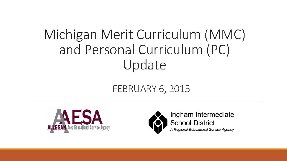 Michigan Merit Curriculum (MMC) and Personal Curriculum (PC) Update FEBRUARY 6, 2015 