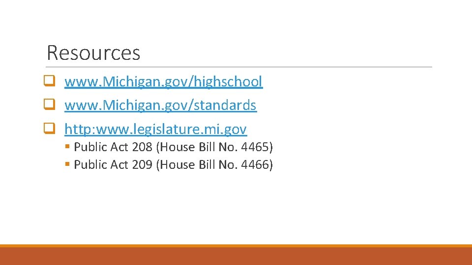 Resources q www. Michigan. gov/highschool q www. Michigan. gov/standards q http: www. legislature. mi.