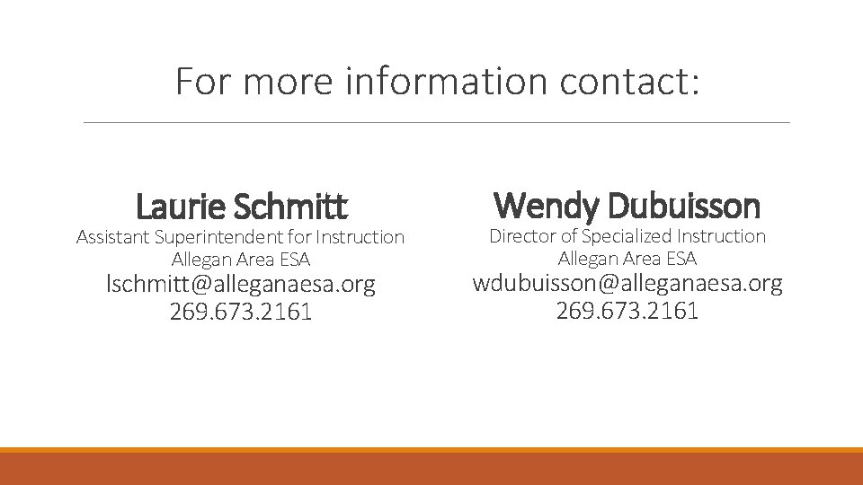 For more information contact: Laurie Schmitt Assistant Superintendent for Instruction Allegan Area ESA lschmitt@alleganaesa.