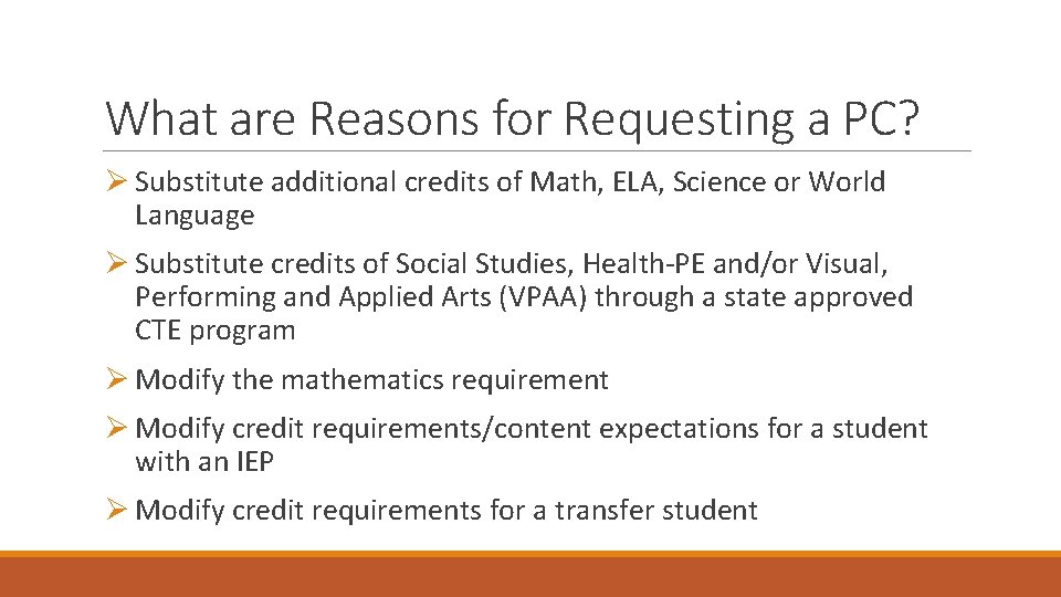 What are Reasons for Requesting a PC? Ø Substitute additional credits of Math, ELA,