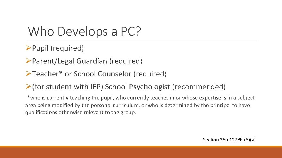 Who Develops a PC? ØPupil (required) ØParent/Legal Guardian (required) ØTeacher* or School Counselor (required)