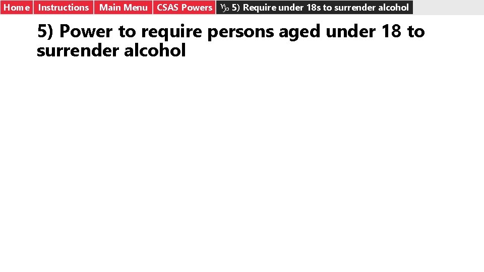Home Instructions Main Menu CSAS Powers g 5) Require under 18 s to surrender