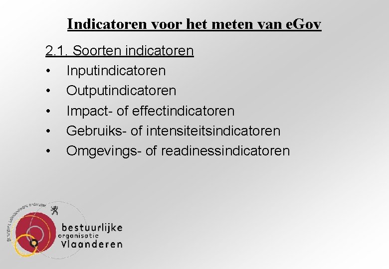 Indicatoren voor het meten van e. Gov 2. 1. Soorten indicatoren • Inputindicatoren •