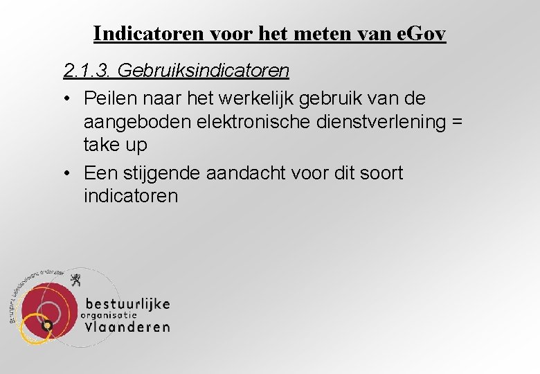 Indicatoren voor het meten van e. Gov 2. 1. 3. Gebruiksindicatoren • Peilen naar