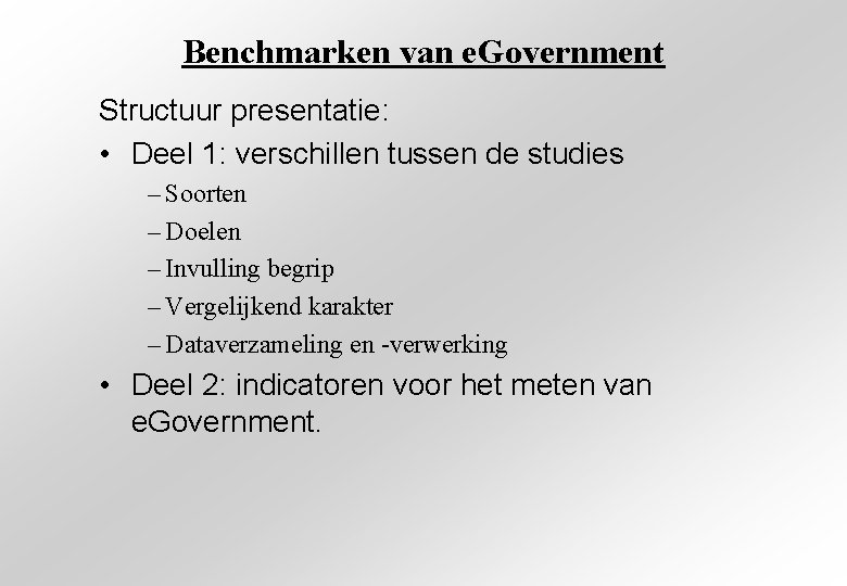Benchmarken van e. Government Structuur presentatie: • Deel 1: verschillen tussen de studies –
