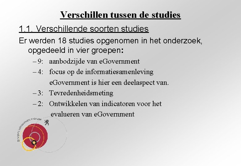 Verschillen tussen de studies 1. 1. Verschillende soorten studies Er werden 18 studies opgenomen