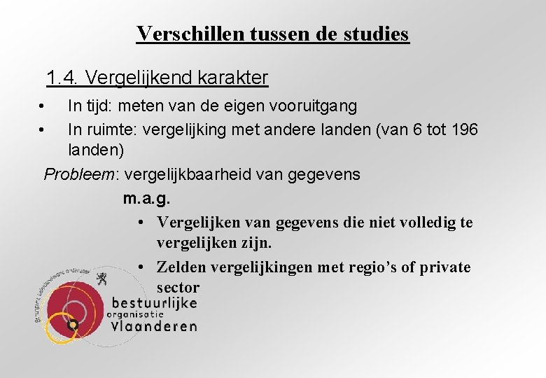 Verschillen tussen de studies 1. 4. Vergelijkend karakter • • In tijd: meten van