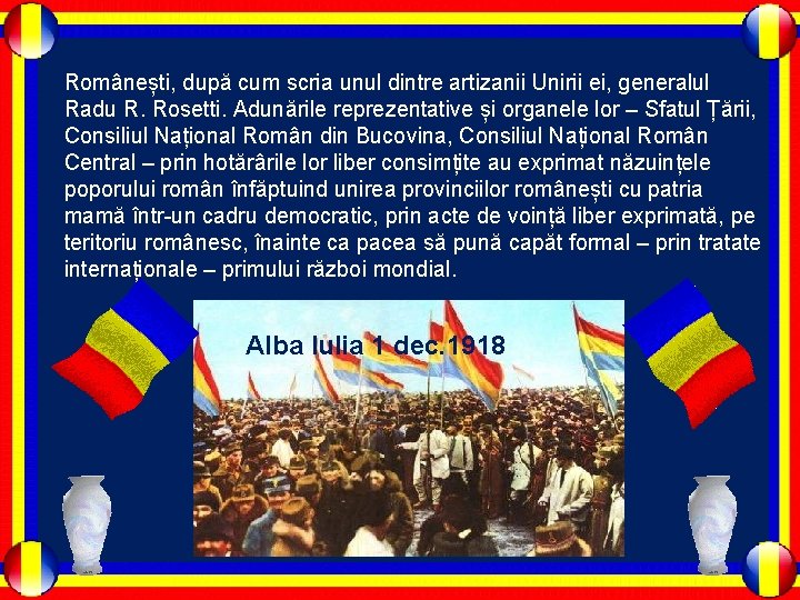 Românești, după cum scria unul dintre artizanii Unirii ei, generalul Radu R. Rosetti. Adunările