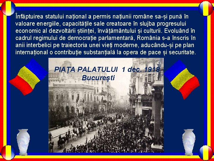 Înfăptuirea statului național a permis națiunii române sa-și pună în valoare energiile, capacitățile sale