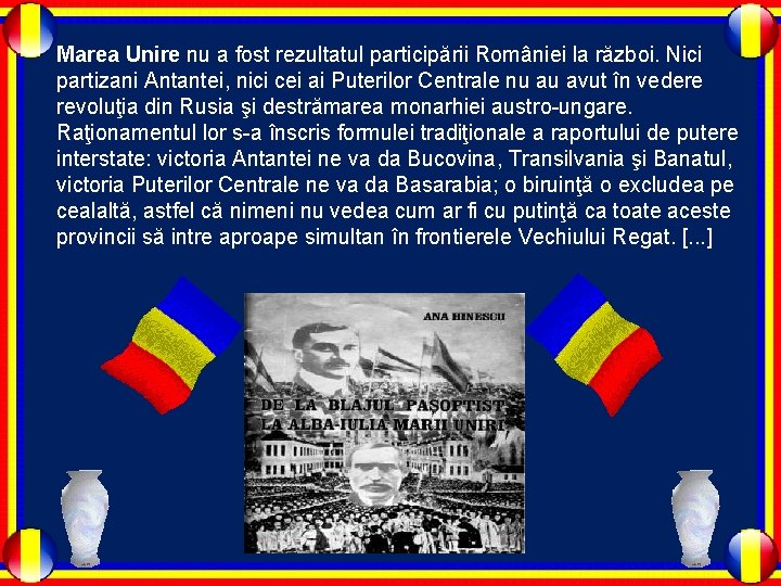 Marea Unire nu a fost rezultatul participării României la război. Nici partizani Antantei, nici