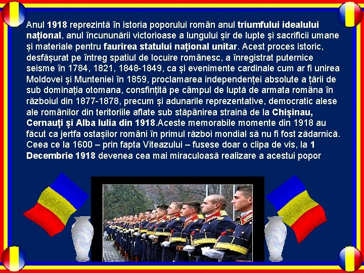 Anul 1918 reprezintă în istoria poporului român anul triumfului idealului național, anul încununării victorioase