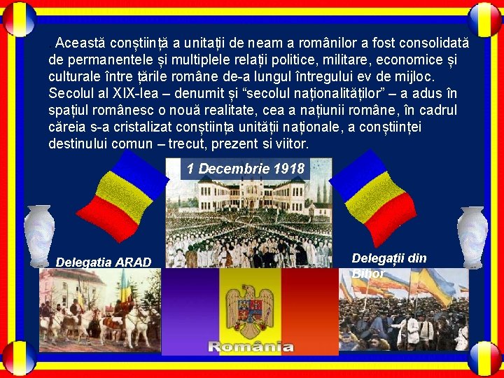 . Această conștiință a unitații de neam a românilor a fost consolidată de permanentele