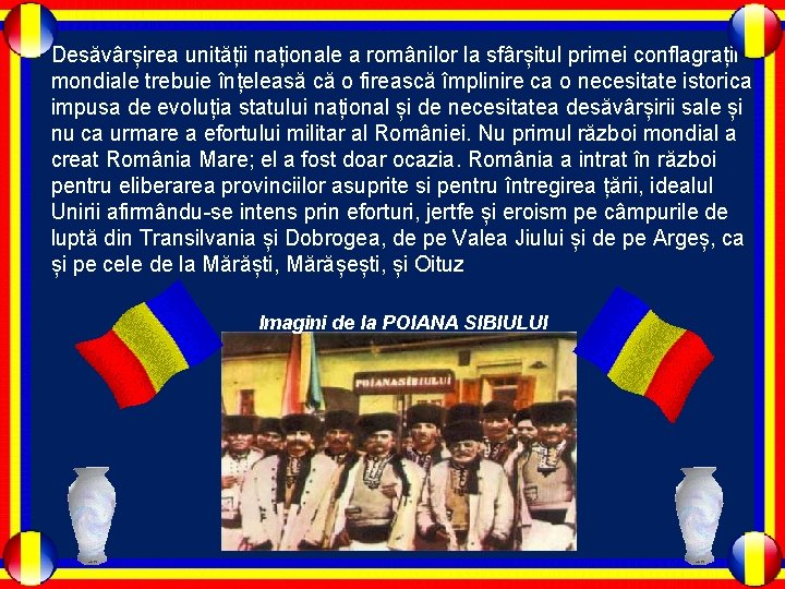 Desăvârșirea unității naționale a românilor la sfârșitul primei conflagrații mondiale trebuie înțeleasă că o