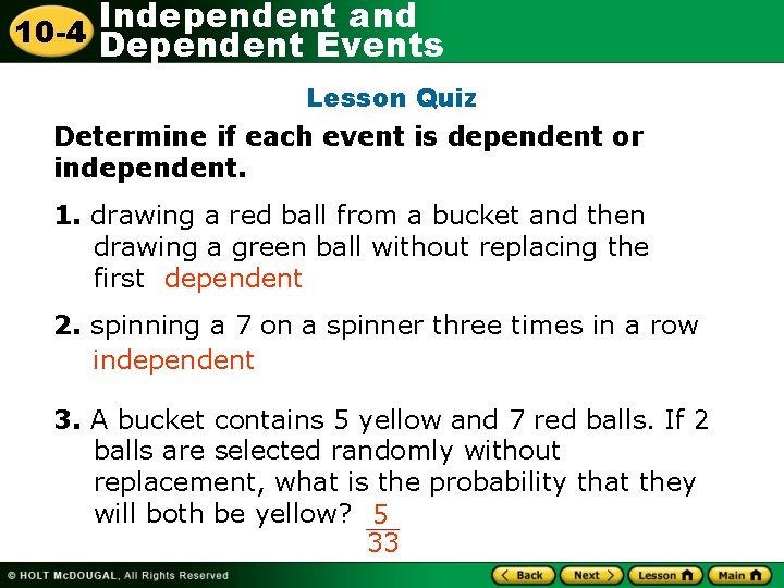 Independent and 10 -4 Dependent Events Lesson Quiz Determine if each event is dependent