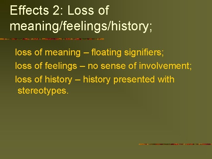 Effects 2: Loss of meaning/feelings/history; loss of meaning – floating signifiers; loss of feelings