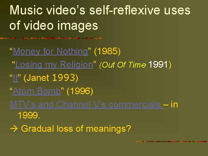 Music video’s self-reflexive uses of video images “Money for Nothing” (1985) “Losing my Religion”