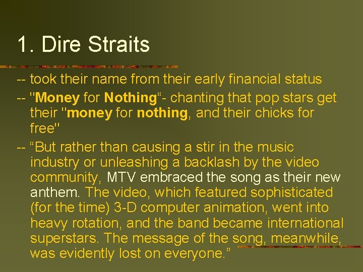 1. Dire Straits -- took their name from their early financial status -- "Money