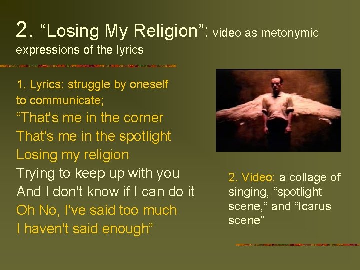 2. “Losing My Religion”: video as metonymic expressions of the lyrics 1. Lyrics: struggle
