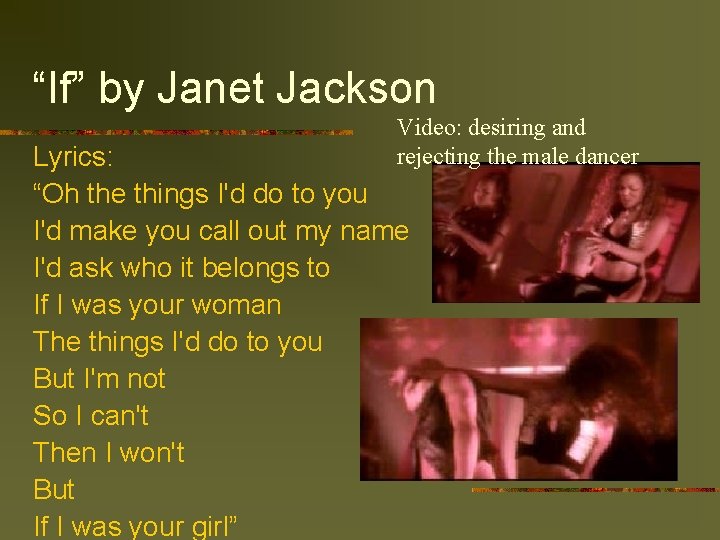 “If” by Janet Jackson Video: desiring and rejecting the male dancer Lyrics: “Oh the