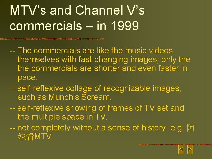 MTV’s and Channel V’s commercials – in 1999 -- The commercials are like the