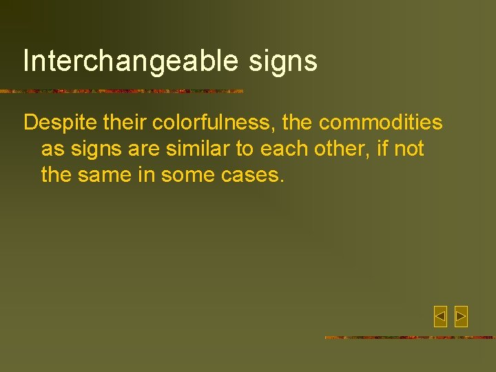 Interchangeable signs Despite their colorfulness, the commodities as signs are similar to each other,