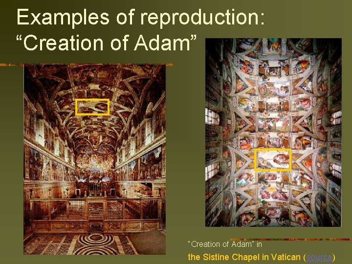 Examples of reproduction: “Creation of Adam” in the Sistine Chapel in Vatican (source) 