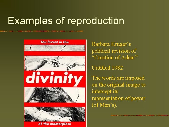 Examples of reproduction Barbara Kruger’s political revision of “Creation of Adam” Untitled 1982 The