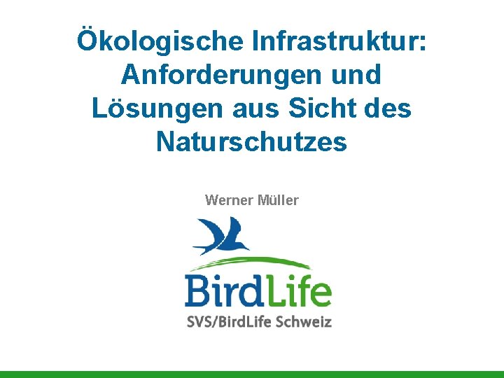 Ökologische Infrastruktur: Anforderungen und Lösungen aus Sicht des Naturschutzes Werner Müller 