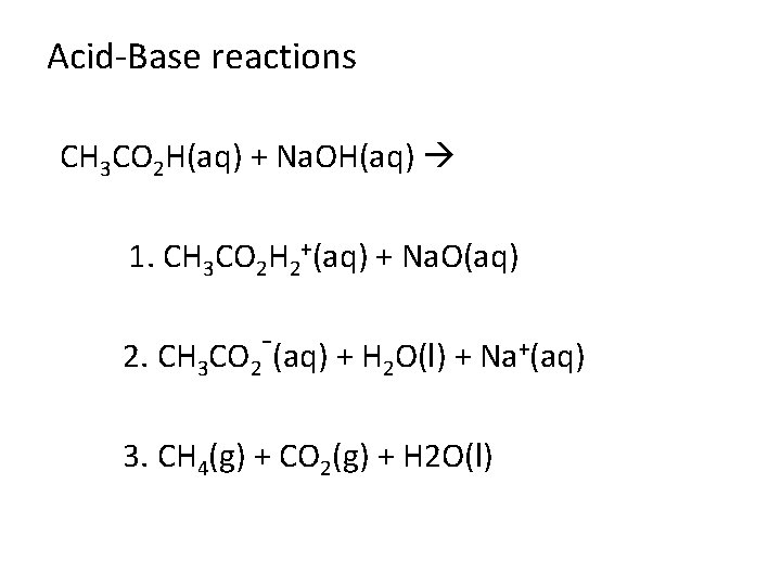 Acid-Base reactions CH 3 CO 2 H(aq) + Na. OH(aq) 1. CH 3 CO