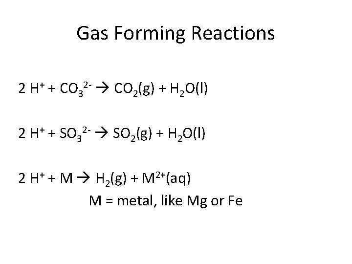 Gas Forming Reactions 2 H+ + CO 32 - CO 2(g) + H 2