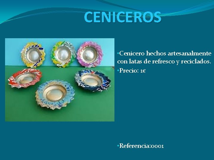 CENICEROS • Cenicero hechos artesanalmente con latas de refresco y reciclados. • Precio: 1€