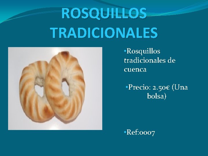 ROSQUILLOS TRADICIONALES • Rosquillos tradicionales de cuenca • Precio: 2. 50€ (Una bolsa) •