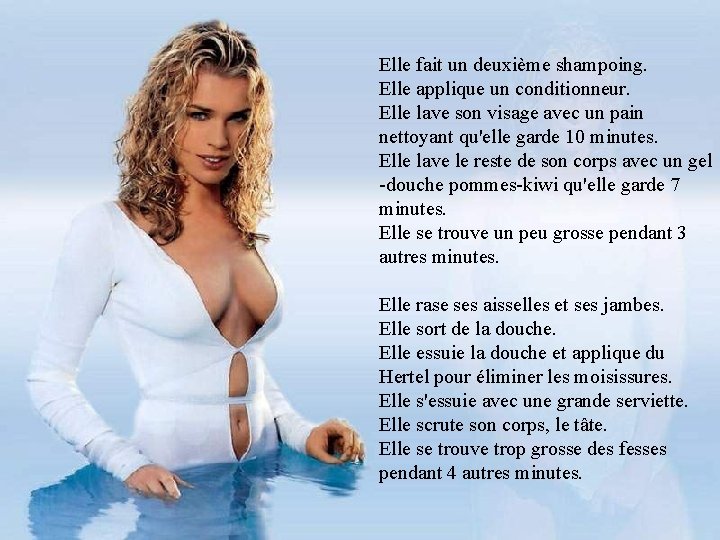 Elle fait un deuxième shampoing. Elle applique un conditionneur. Elle lave son visage avec