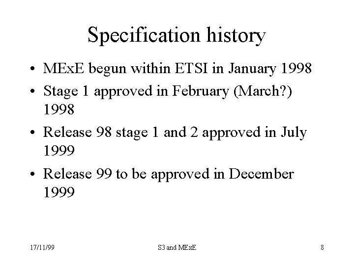 Specification history • MEx. E begun within ETSI in January 1998 • Stage 1