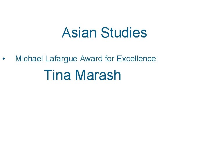 Asian Studies • Michael Lafargue Award for Excellence: Tina Marash 