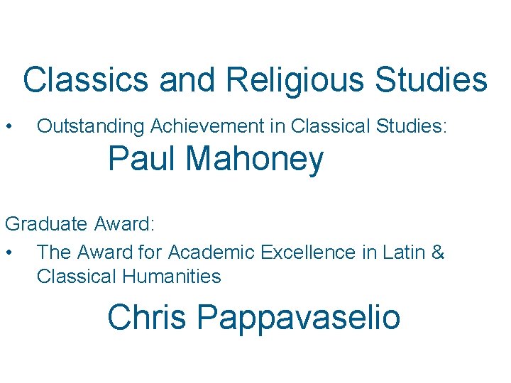 Classics and Religious Studies • Outstanding Achievement in Classical Studies: Paul Mahoney Graduate Award: