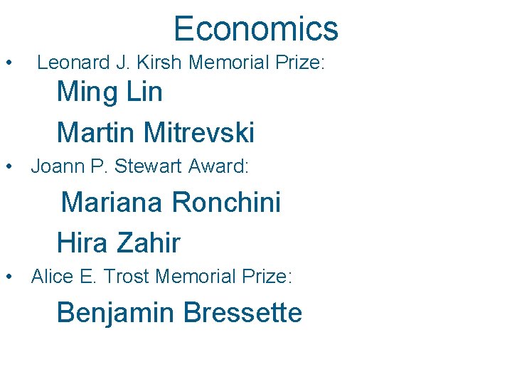 Economics • Leonard J. Kirsh Memorial Prize: Ming Lin Martin Mitrevski • Joann P. Economics • Leonard J. Kirsh Memorial Prize: Ming Lin Martin Mitrevski • Joann P.
