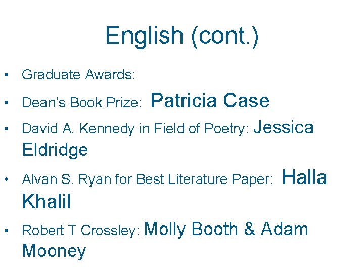 English (cont. ) • Graduate Awards: • Dean’s Book Prize: Patricia Case • David English (cont. ) • Graduate Awards: • Dean’s Book Prize: Patricia Case • David
