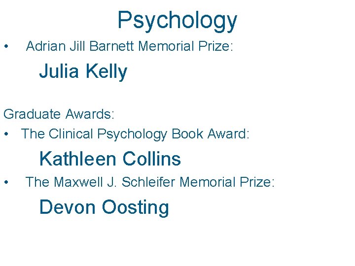 Psychology • Adrian Jill Barnett Memorial Prize: Julia Kelly Graduate Awards: • The Clinical