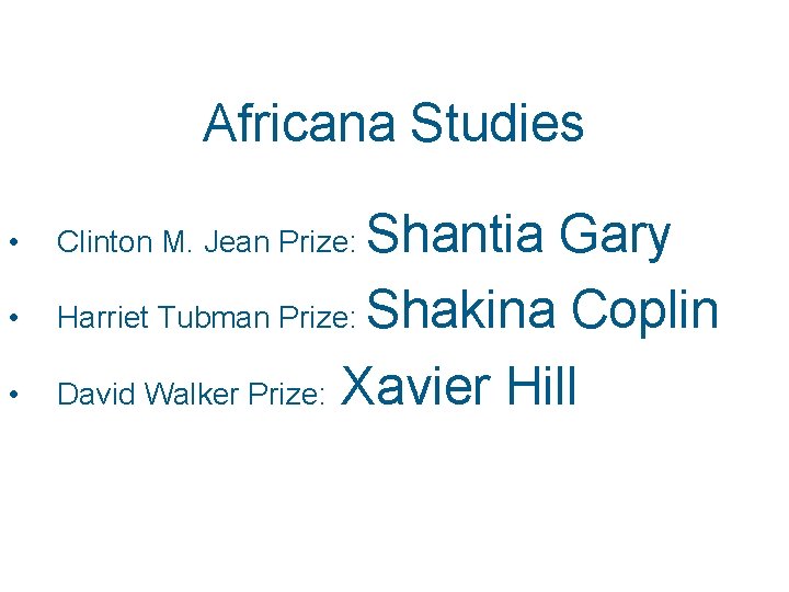 Africana Studies • • • Shantia Gary Harriet Tubman Prize: Shakina Coplin David Walker