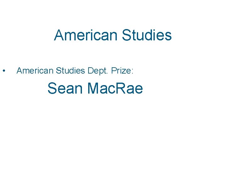 American Studies • American Studies Dept. Prize: Sean Mac. Rae 