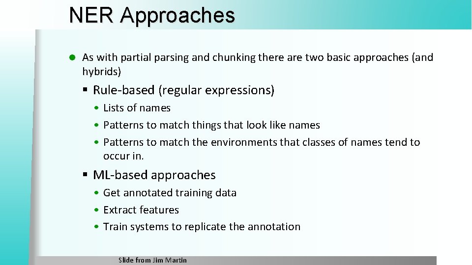 NER Approaches l As with partial parsing and chunking there are two basic approaches