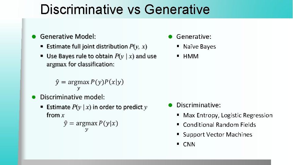 Discriminative vs Generative l l Generative: § Naïve Bayes § HMM l Discriminative: §