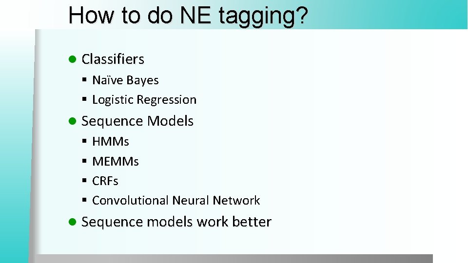 How to do NE tagging? l Classifiers § Naïve Bayes § Logistic Regression l