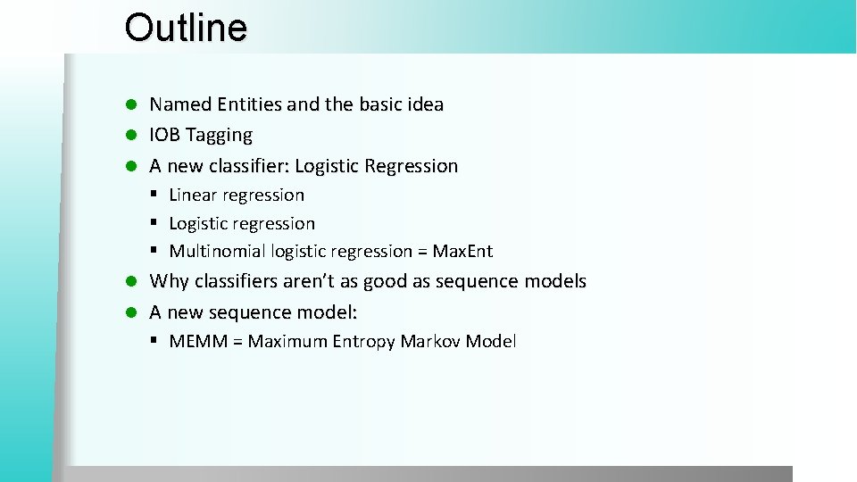 Outline Named Entities and the basic idea l IOB Tagging l A new classifier: