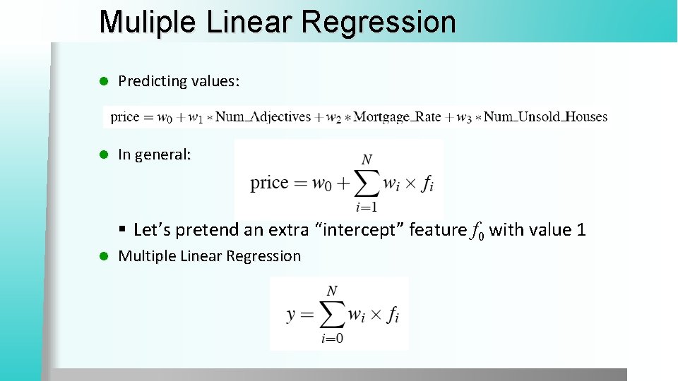 Muliple Linear Regression l Predicting values: l In general: § Let’s pretend an extra