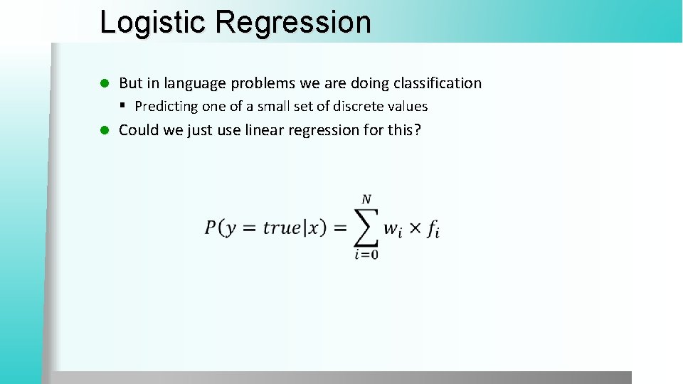 Logistic Regression l But in language problems we are doing classification § Predicting one