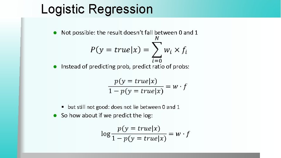 Logistic Regression l Not possible: the result doesn’t fall between 0 and 1 l