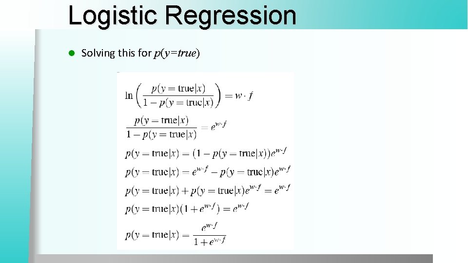 Logistic Regression l Solving this for p(y=true) 